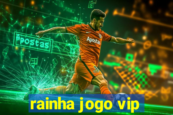 rainha jogo vip